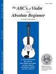 The ABCs of Violin for the Absolute Beginner, Book 1
